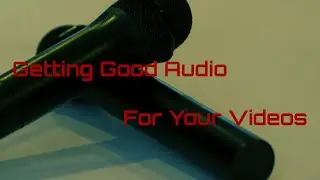 Getting Good Audio For Your Videos