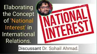 National Interest in International Relations | How it is Achieved? | Dr Sohail Ahmad |