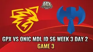 GPX VS ONIC | GAME 3 | MDL ID S6 |  WEEK 3 DAY 2