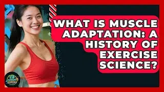 What Is Muscle Adaptation: A History Of Exercise Science? - High Energy Training Hub
