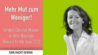 Reduce to the max! - Keynote von Christel Maurer bei SINN|MACHT|GEWINN 2024 (Teil 2/2)