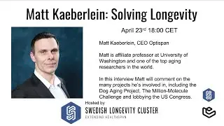 Matt Kaeberlein: Solving Longevity | Swedish Longevity Cluster - Speaker Series #4