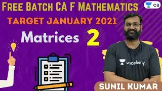 Matrices | Target January 2021 | Unacademy Let's Crack CA Exams | Sunil Kumar