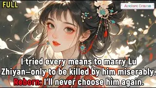 I tried every means to marry Lu Zhiyan—only to be killed by him miserably.Reborn: I’ll...