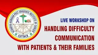 Workshop on Handling Difficulty Communication With Patients & Their Families at AHPGIC , Cuttack