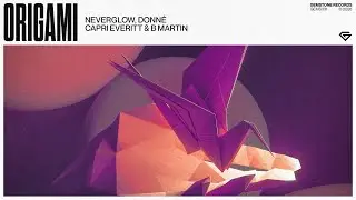 NEVERGLOW, DONN&Eacute;, Capri Everitt & B Martin - Origami