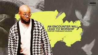 Close Encounter | Pastor Terrance Wilson