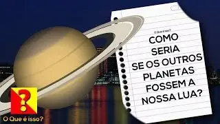 COMO SERIA SE OS OUTROS PLANETAS FOSSEM A NOSSA LUA?