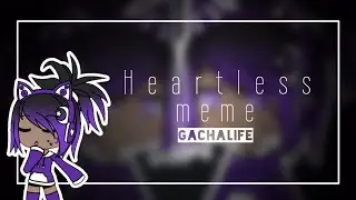 Heartless meme (Gachalife)