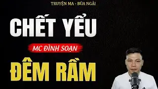 Truyện Ma Đình Soạn - CHẾT YỂU ĐÊM RẦM | Oan Hồn Đòi Lại Đầu - Chuyện Ma Kinh Dị