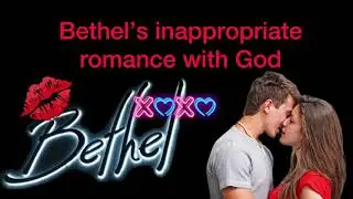 Bethel&rsquo;s inappropriate romance with God