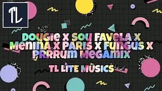 Dougie x Sou Favela x Menina x Paris x Fungus x Prrrum Megamix TIKTOK MASHUP | TL LITE MUSICS |