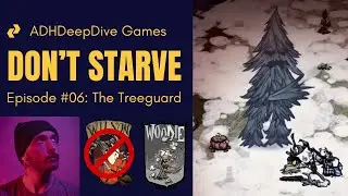DON&rsquo;T STARVE - Ep. #06 - THE TREE GUARD (ADHDeepDive Games)