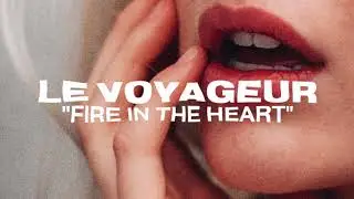 Le Voyageur - Fire In The Heart