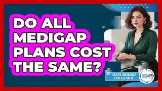 Do All Medigap Plans Cost The Same?