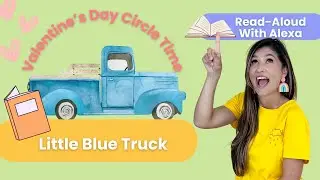 Valentine&rsquo;s Circle Time for Toddlers | Little Blue Truck Read-Aloud + Songs
