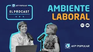 AFP Popular El Podcast EP 02: Ambiente laboral