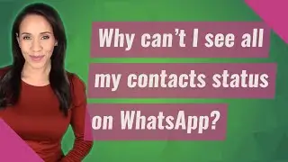 Why can't I see all my contacts status on WhatsApp?