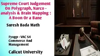 Supreme Court Judgement on Polygraph, Narco Analysis & Brain Mapping - A Boon Or a Bane Summary.