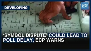 &lsquo;Symbol Dispute&rsquo; Could Lead To Poll Delay, ECP Warns | Dawn News English