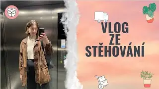 VLOG ZE STĚHOVÁNÍ