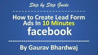 How to Create Lead Form Ads In 10 Minutes in Facebook | 2017 Edition |