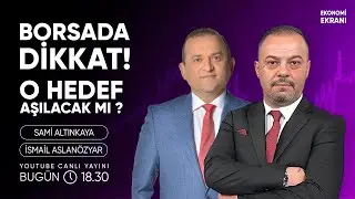 Dikkat! Borsada O Hedef Aşılacak Mı ? | İsmail Aslanözyar | Ekonomi Ekranı