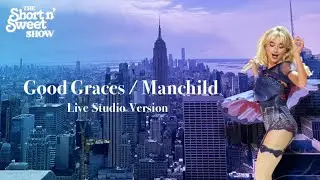 Good Graces / Manchild (Short n’ Sweet Tour Studio Version)