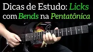 Dicas de Estudo - Licks com bends na Escala Pentatônica
