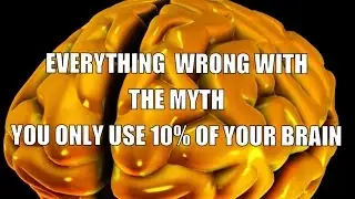 Do we really only use 10% of your brain?