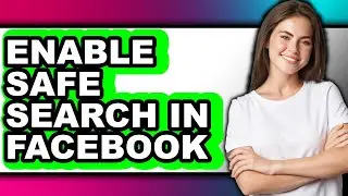How to Enable Safe Search in Facebook (only Way)