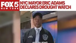 Mayor Adams declares citywide drought watch, urges NYC to conserve water amid historic dry condition