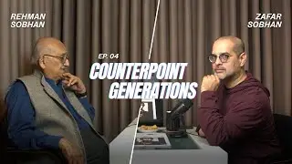 Counterpoint Generations | EP 4 | Professor Rehman Sobhan | Zafar Sobhan