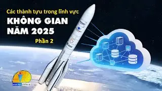 Các thành tựu trong lãnh vực không gian năm 2025 (phần 2)