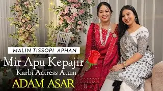 MIR APU KAPAJIR🌹Malin Tissopi-Karbi Actress Atum