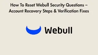 How To Reset Webull Security Questions &ndash; Account Recovery Steps & Verification Fixes