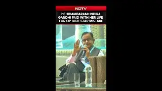 Indira Gandhi Paid With Her Life For Op Blue Star Mistake, Says P Chidambaram