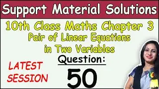 DOE Support Material Solution | Class 10 Math Chapter 3 Ques 50 Solution | Session 2023-2024