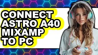 How to Connect Astro A40 Mixamp to Pc (updated)