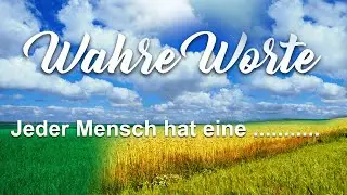 Wahre Worte - Jeder Mensch hat eine...........