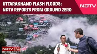 Uttarakhand Flash Floods | NDTV Ground Report: Local's First-Hand Account Details