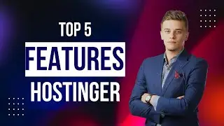 Top 5 Best Features About Hostinger Web Hosting 2024