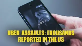 Uber & Sexual Assault: Thousands Reported in the US