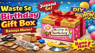 Waste material se banaya birthday gift box 🎁 | Low budget DIY idea | Best out of waste😱/ Efforts