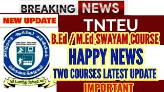 TNTEU B.Ed / M.Ed SWAYAM COURSE : HAPPY NEWS TWO COURSES LATEST UPDATE