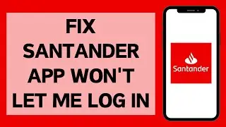 How To Fix Santander App Won't Let Me Log In (Solved)