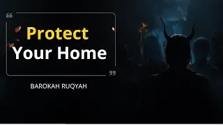 Full Ruqyah Recitation to Protect Your Home from Jinn and Harmful Influence