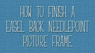 How to finish a easel back Needlepoint Picture Frame