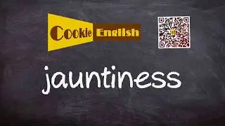 Jauntiness   Pronunciation, Paraphrase, Listen & Practice