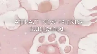 ╰┈➤ attract new friends subliminal  ⋆&middot;˚ ༘ * be magnetic to the most amazing people 